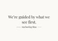 Black text on a light background reading “We’re guided by what we see first”