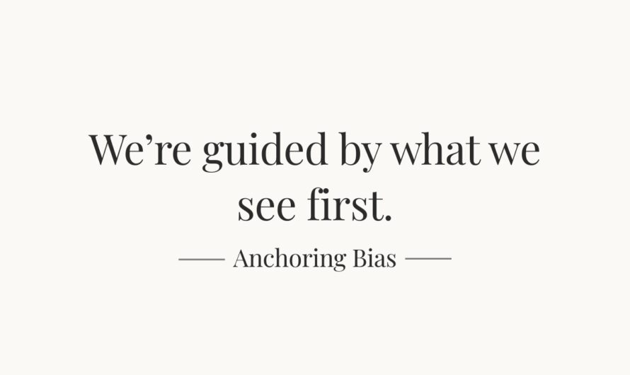 Anchoring Bias — Where You Start Influences Where You End