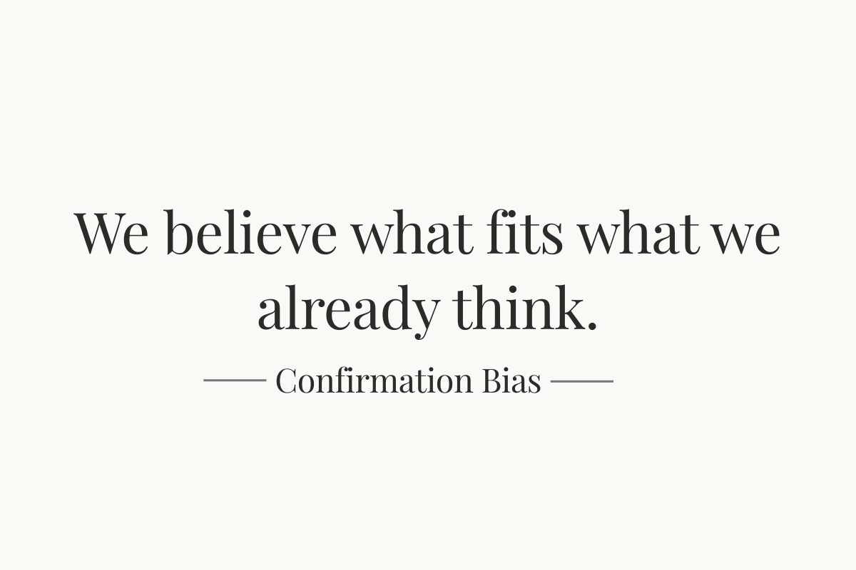 We believe what fits what we already think — Confirmation Bias
