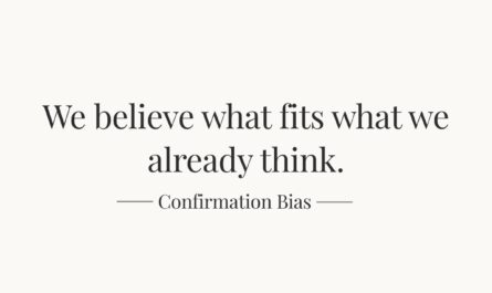 We believe what fits what we already think — Confirmation Bias