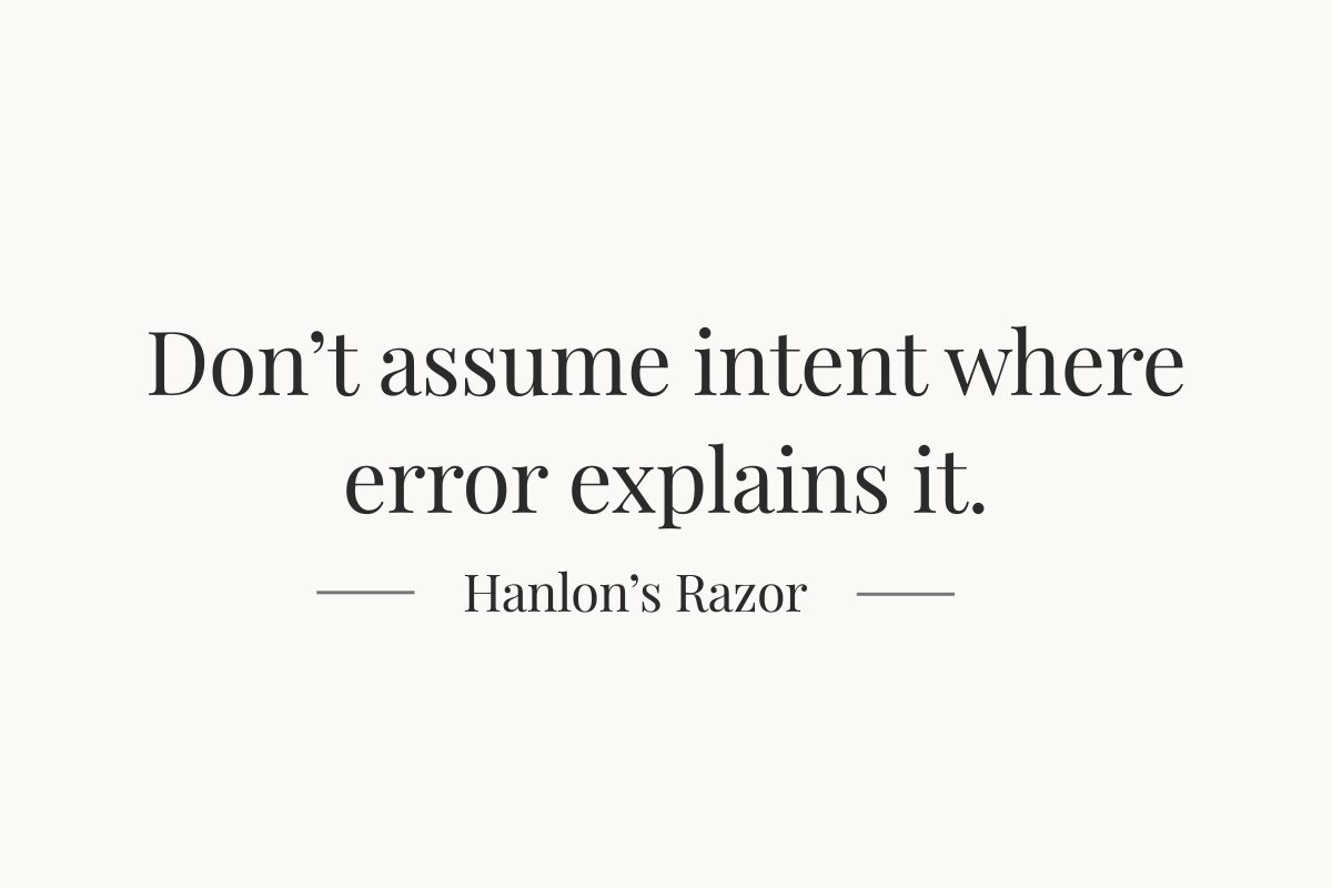 Hanlon’s Razor principle reminding us not to assume intent when mistakes explain behavior