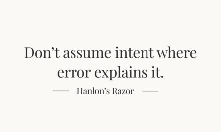 Hanlon’s Razor principle reminding us not to assume intent when mistakes explain behavior