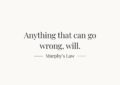 Anything that can go wrong, will — Murphy’s Law